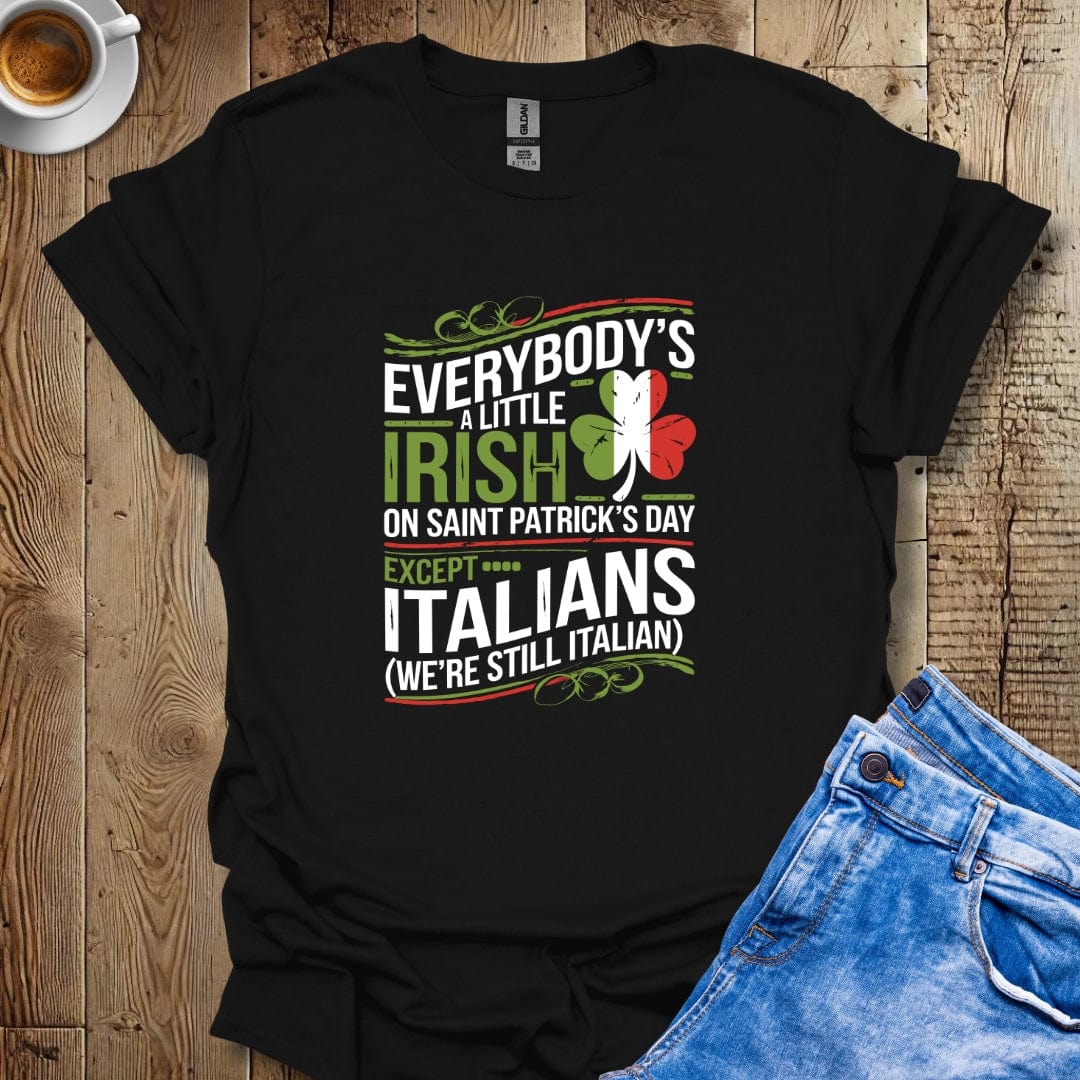 Everybody's Irish on Saint Patrick's Day Except ItaliansT-shirt