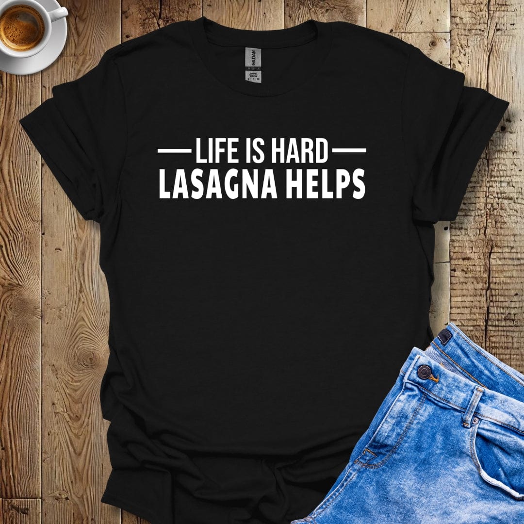 Life Is Hard. Lasagna Helps Italian Food Lover T-Shirt