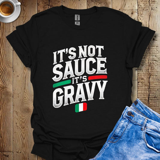 Funny it's Not Sauce It's Gravy Italian Pride T-shirt