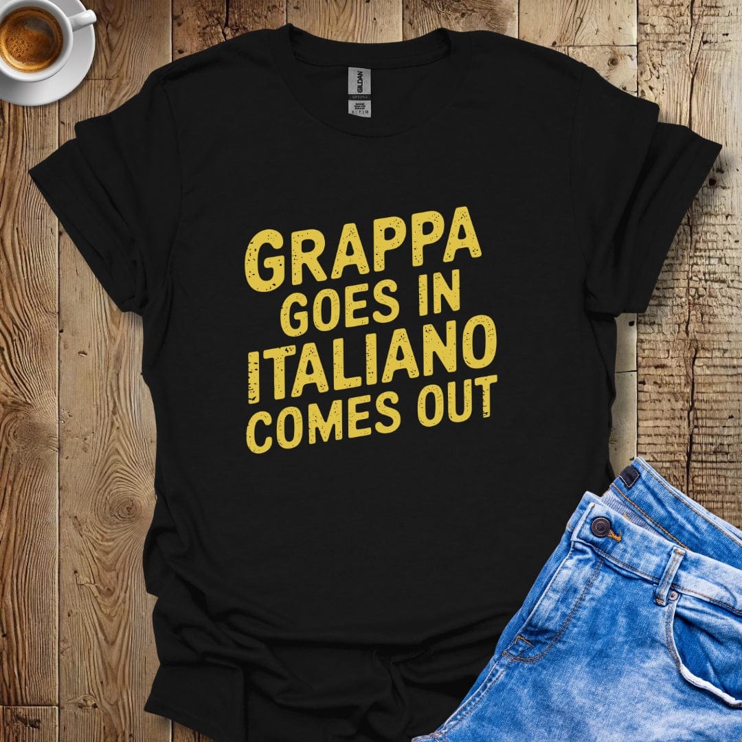 Grappa Goes In Italiano Comes Out T-shirt