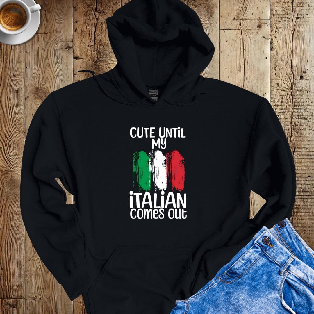 Cute Until My Italian Comes Out Hoodie Sweatshirt