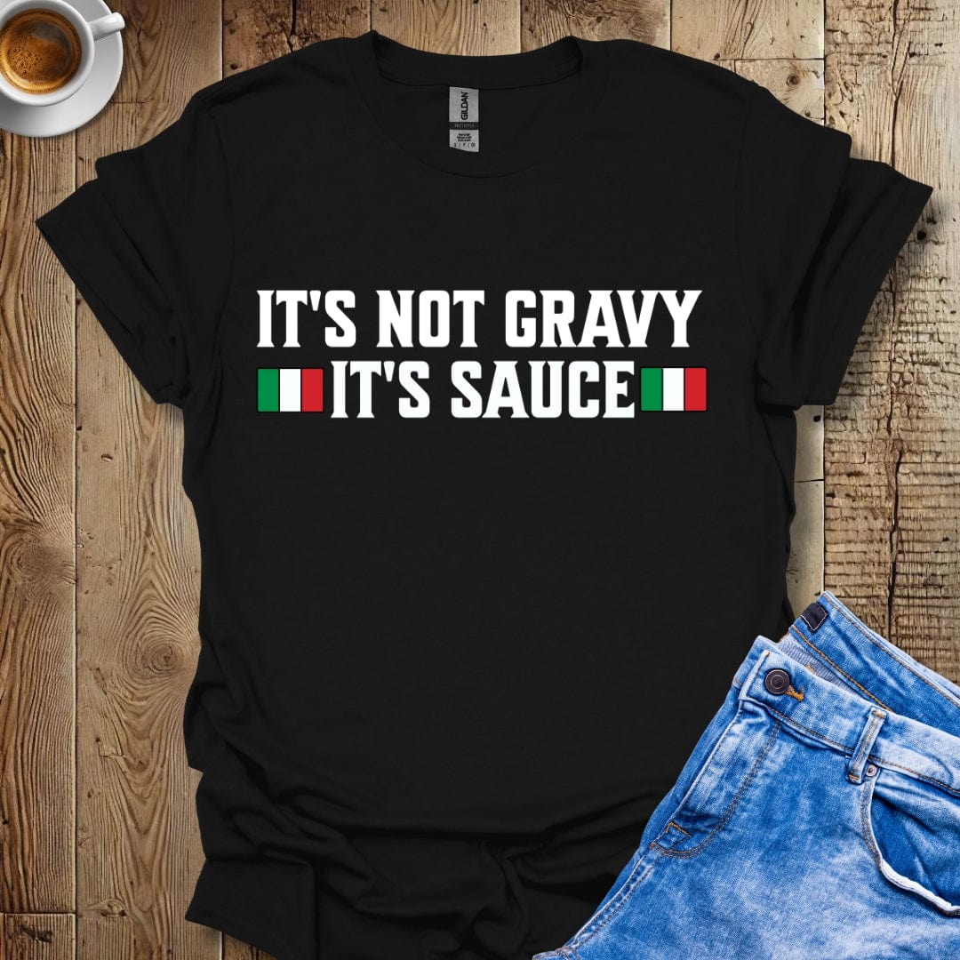 Funny It's Not Gravy It's Sauce T-Shirt