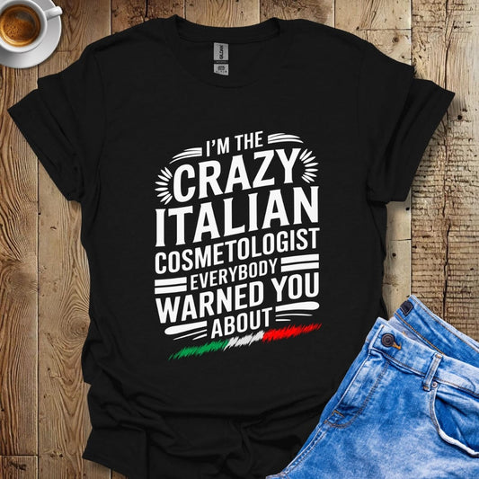 I'm The Crazy Italian Cosmetologist Everybody Warned You About Italian Pride T-shirt