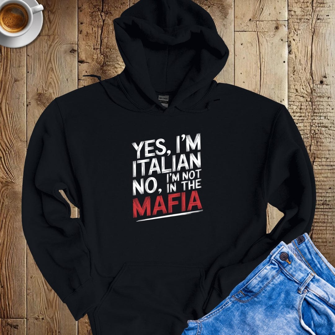 Yes I'm Italian No I'm Not in the Mafia Hoodie Sweatshirt