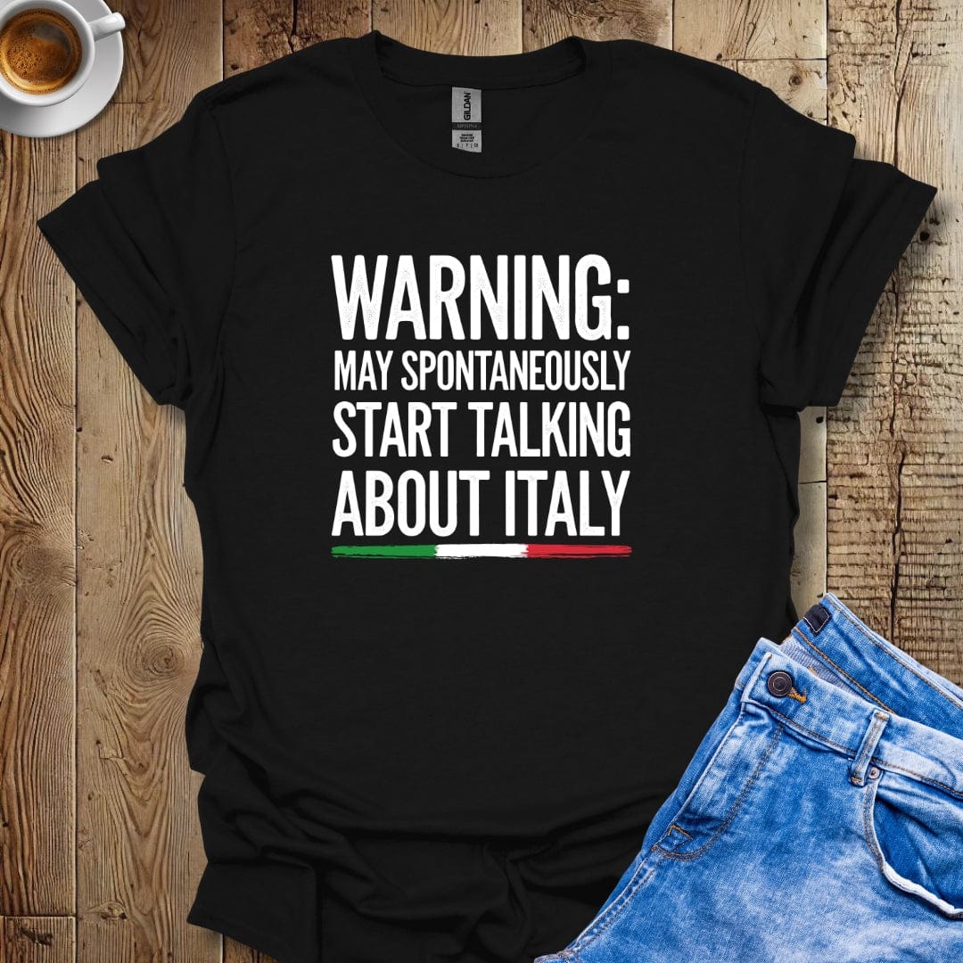 Warning May Spontaneously Talk About Italy T-shirt