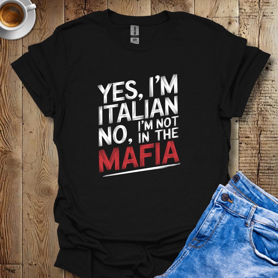 Yes I'm Italian No I'm Not in the Mafia T-shirt