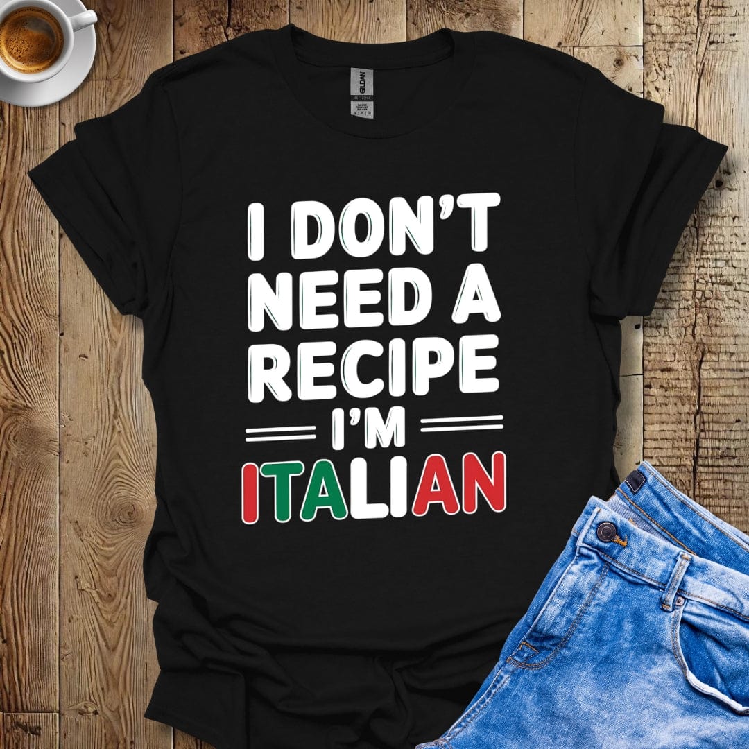 Funny I Don't Need A Recipe I'm Italian Pride T-shirt