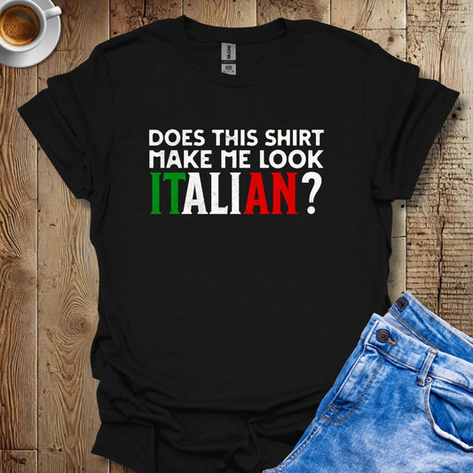 Funny Does This Shirt Make Me Look Italian Pride T-shirt