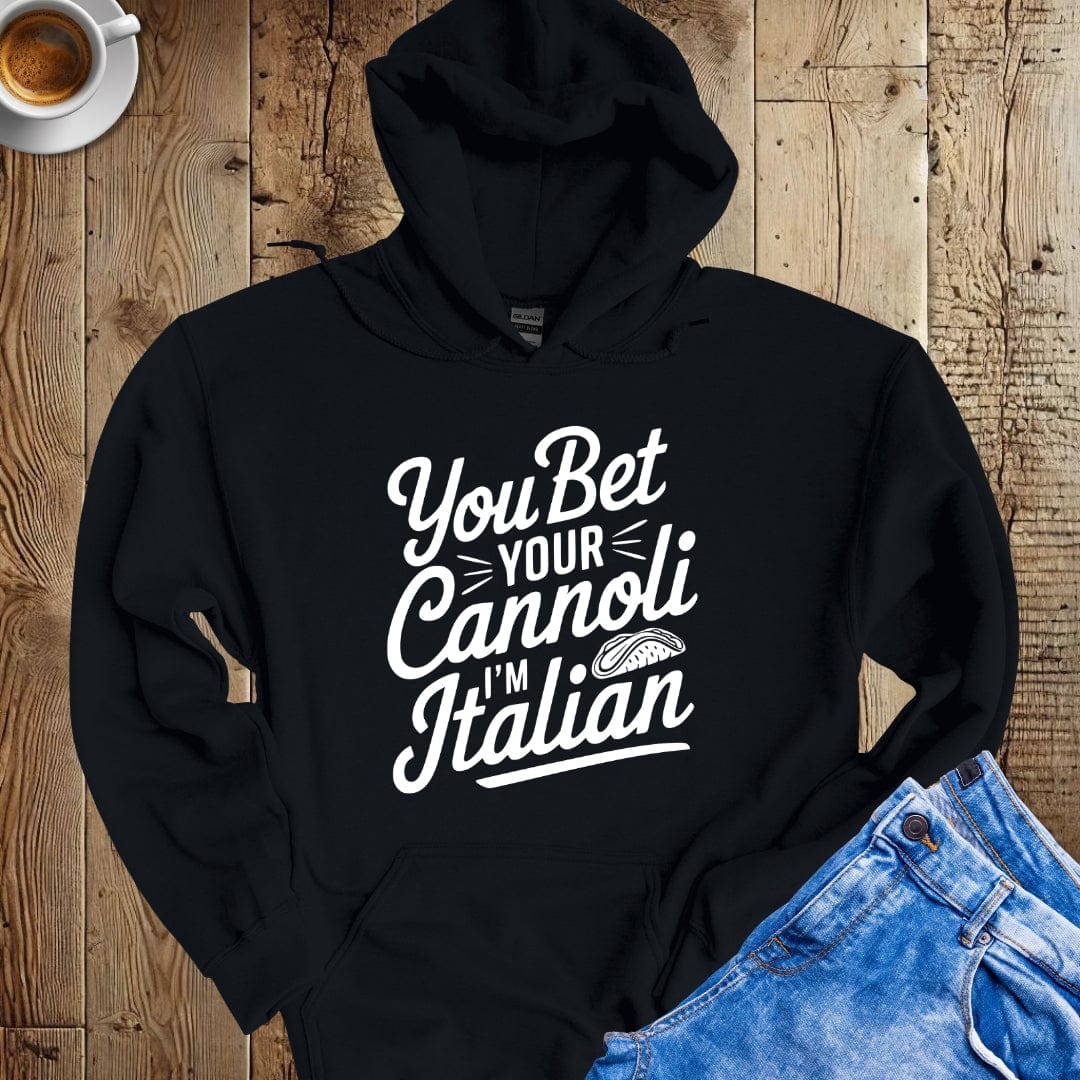 You Bet Your cannoli I'm Italian Hoodie Sweatshirt