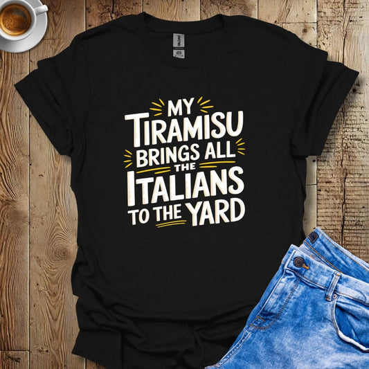 My Tiramisu Brings All the Italians to the Yard T-shirt