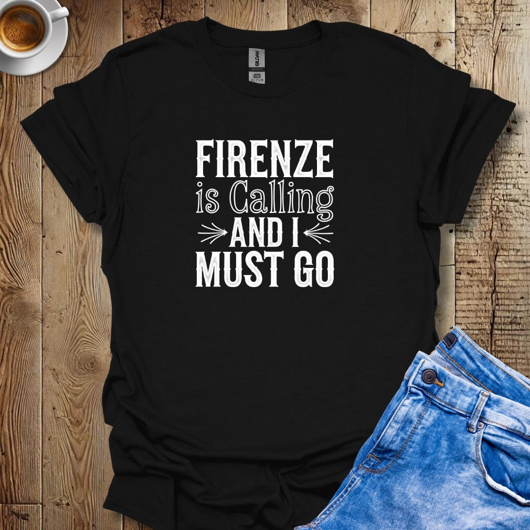 Firenze is Calling and I Must Go T-shirt