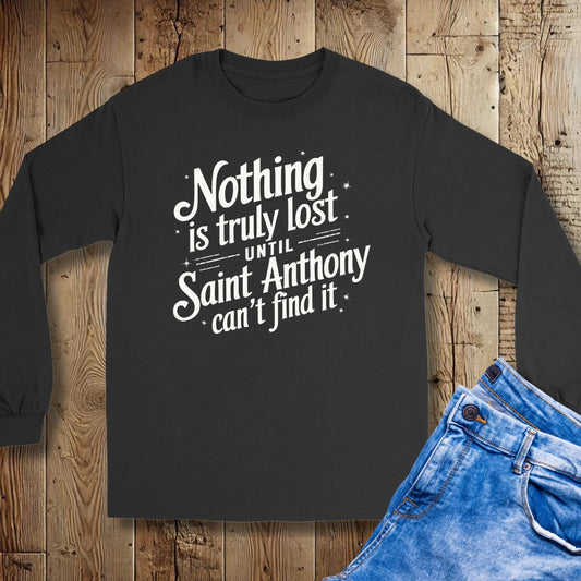 Nothing is Lost Until St Anthony Can't Find It Unisex Long Sleeve Tee