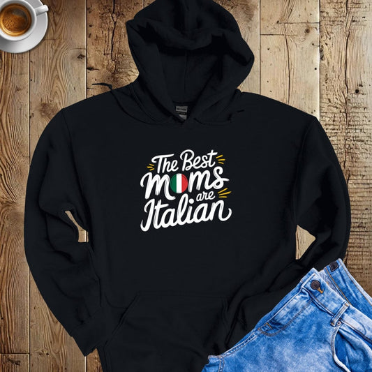 The Best Moms Are Italian Hoodie Sweatshirt