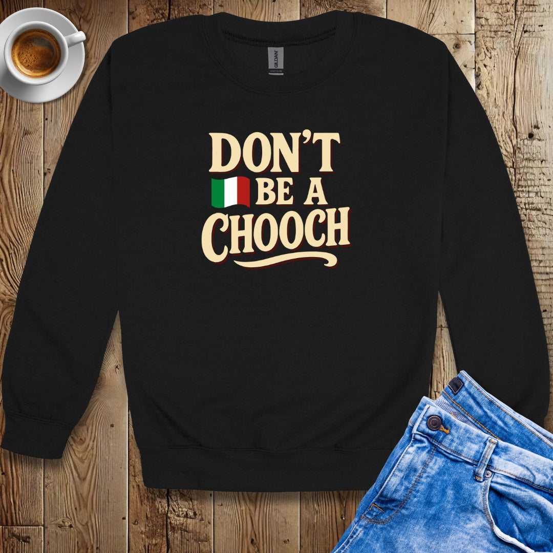 Don't be a Chooch Sweatshirt