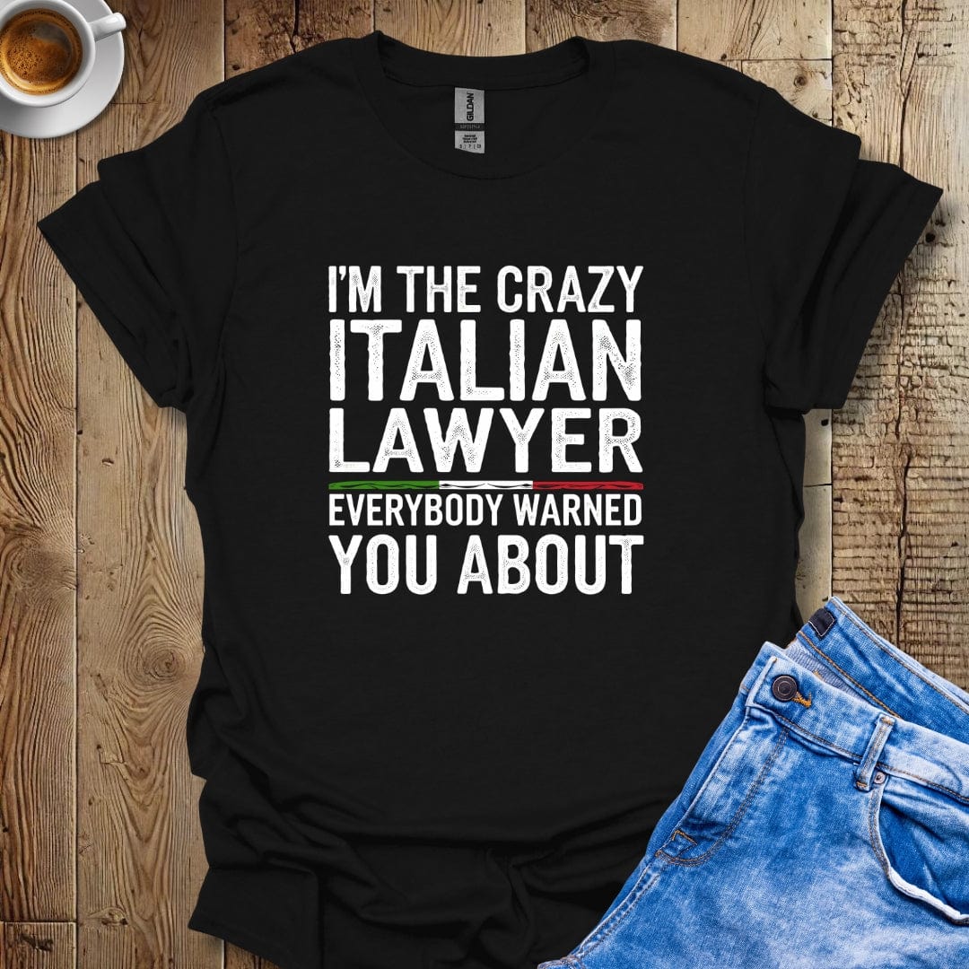 I'm the Crazy Italian Lawyer T-shirt