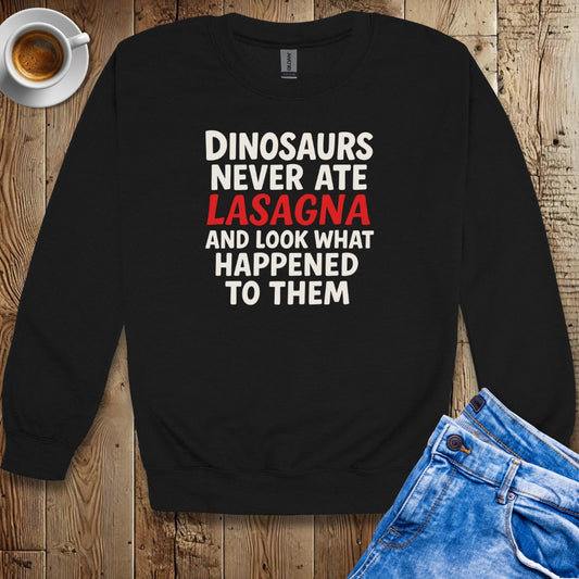 Dinosaurs Never At Lasagna Sweatshirt