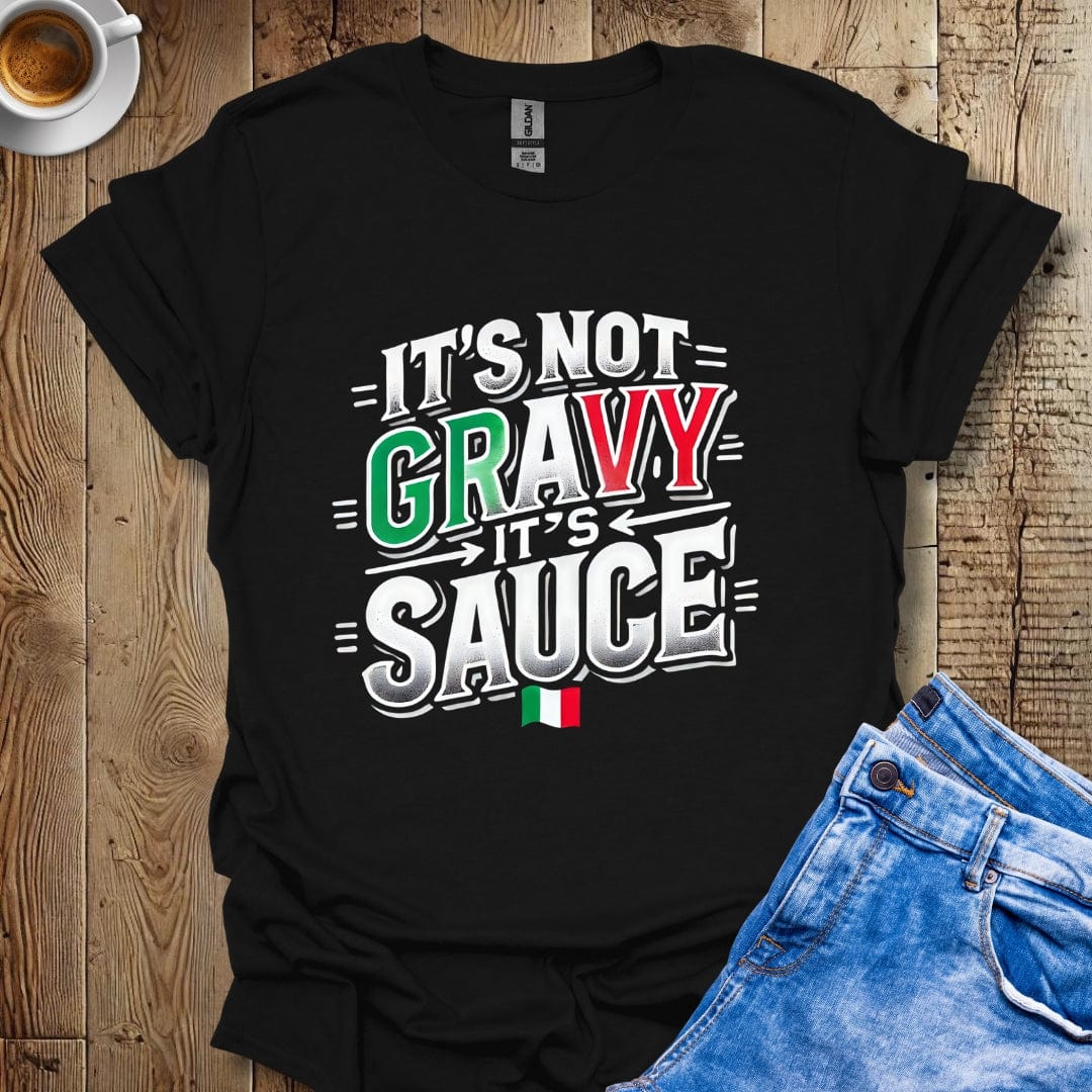 Funny It's Not Gravy It's Sauce Italian Pride T-shirt