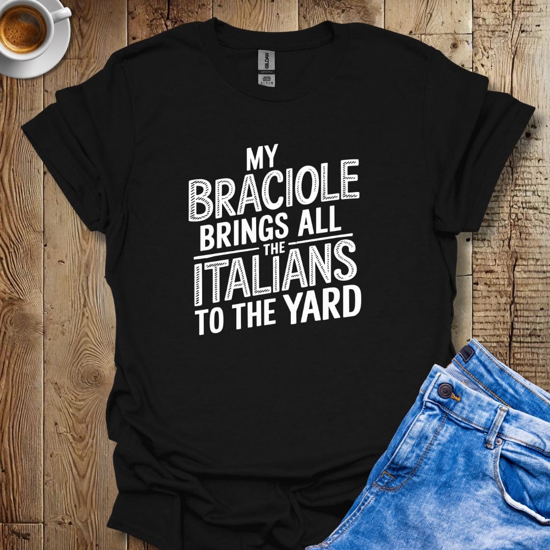 My Braciole Brings all the Italians to the Yard T-shirt