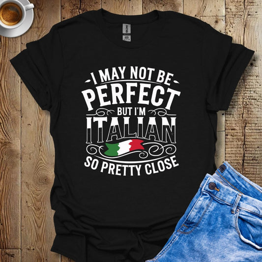 Funny I May Not Be Perfect But I'm Italian Pride  T-shirt