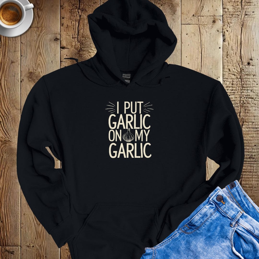 I Put Garlic on my Garlic Hoodie Sweatshirt