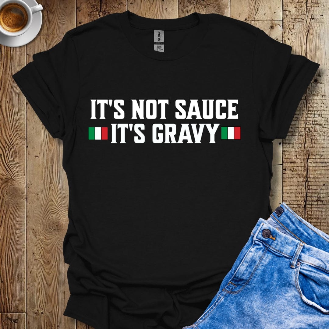 Funny It's Not Sauce It's Gravy T-Shirt