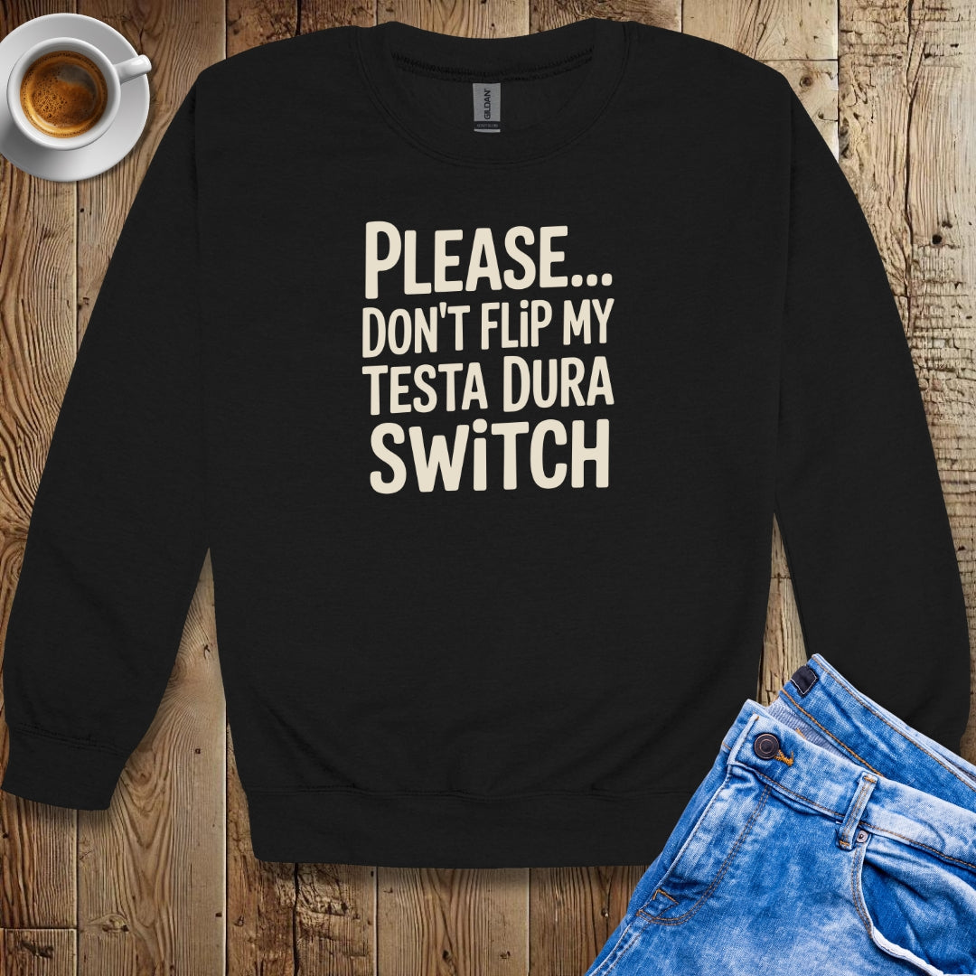 Please Don't Flip My Testa Dura Switch Crew Neck Sweatshirt