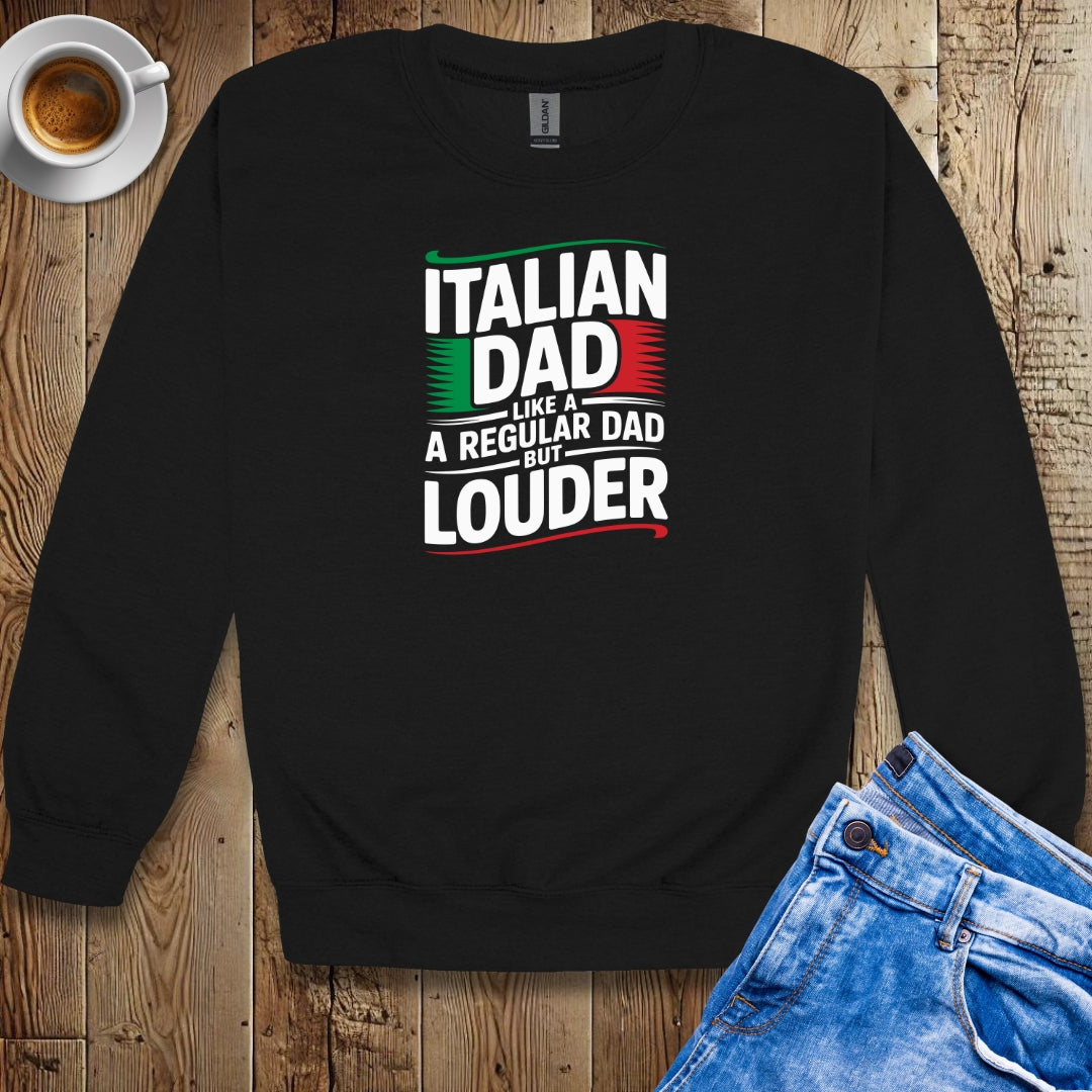 Italian Dad like a Regular Dad but Louder Sweatshirt