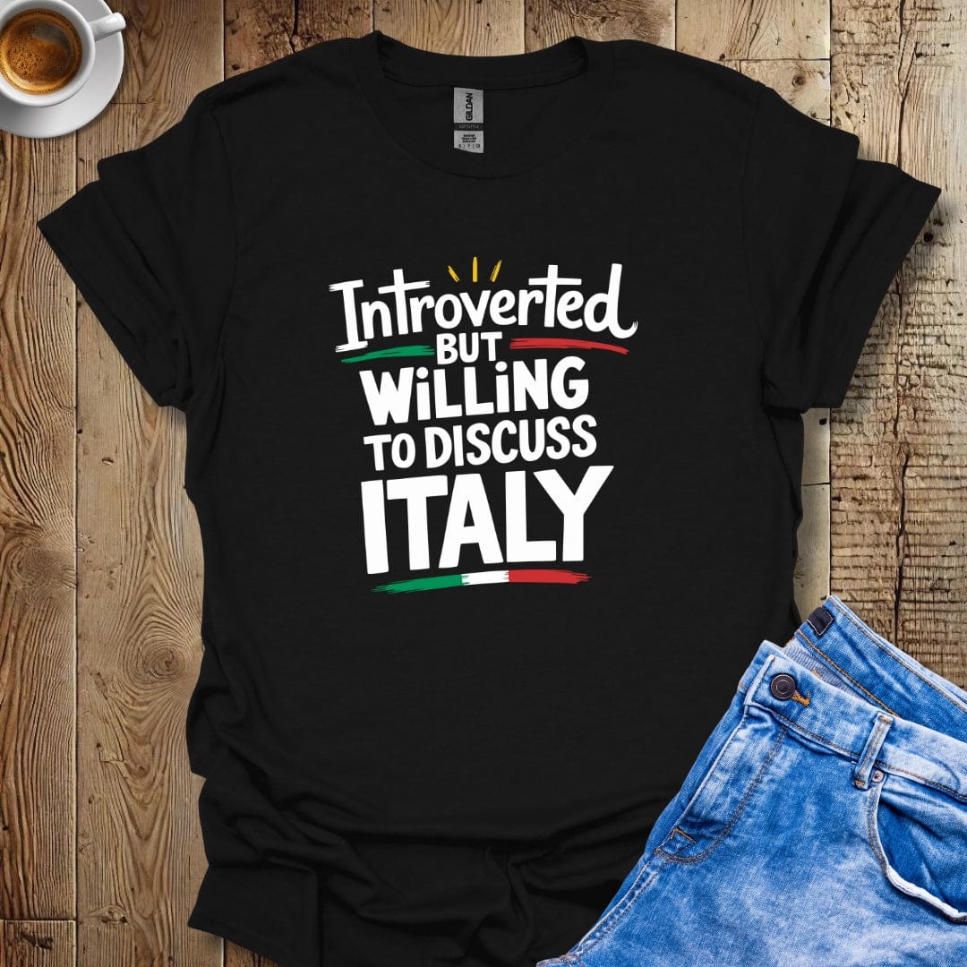 Introverted but Willing to Discuss Italy T-shirt