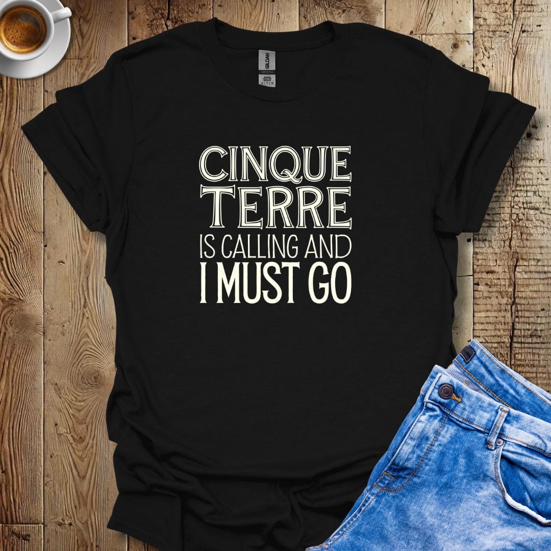 Cinque Terre Calling and I Must Go T-shirt