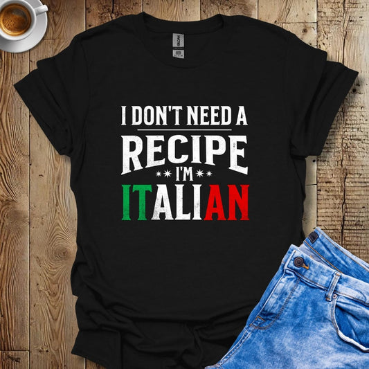 Funny I Don't Need A Recipe I'm Italian Pride T-shirt