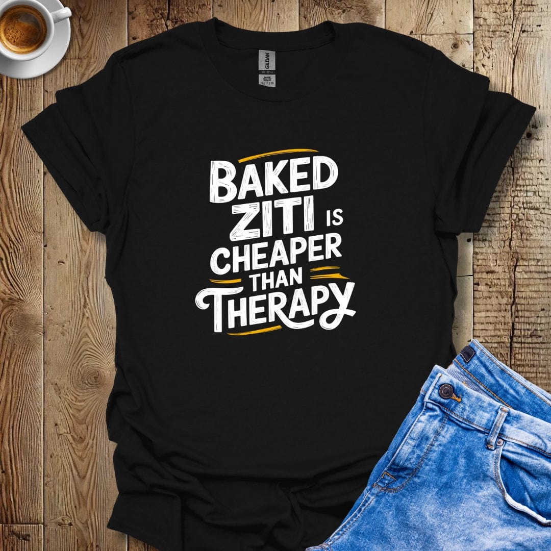 Baked Ziti is Cheaper than Therapy T-shirt