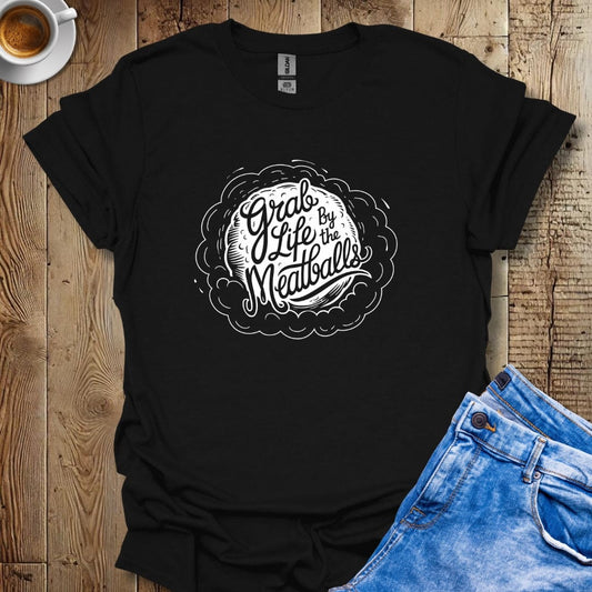 Grab Life by the Meatballs T-shirt