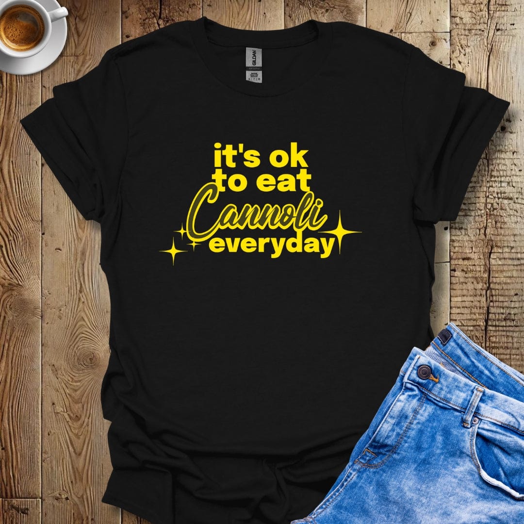 It's Ok To Eat Cannoli Everyday T-shirt