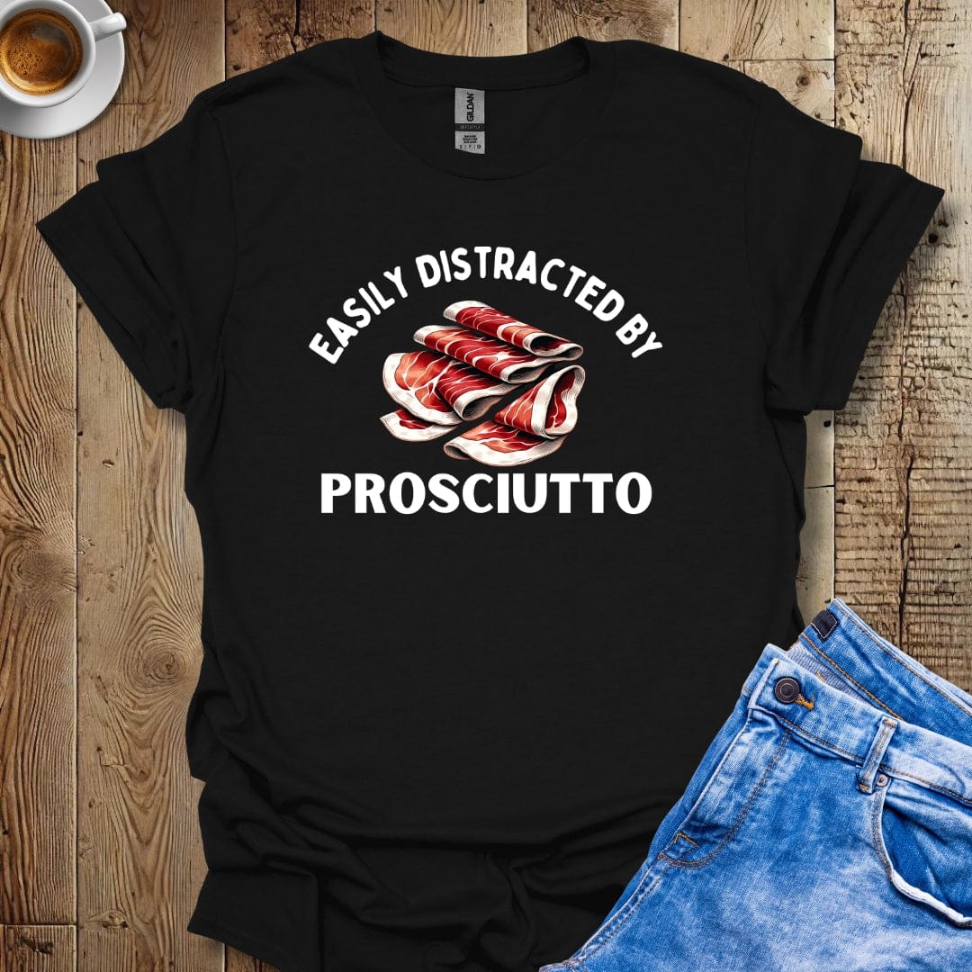 Funny Easily Distracted By Prosciutto Italian Food Lover T-Shirt