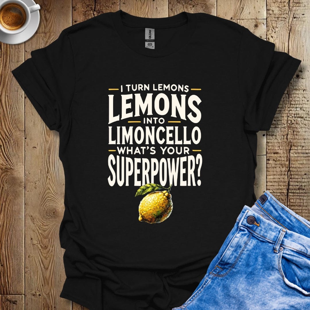 I Turn Lemons Into Limoncello What's Your Superpower Italian Pride T-shirt