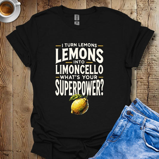 I Turn Lemons Into Limoncello What's Your Superpower Italian Pride T-shirt