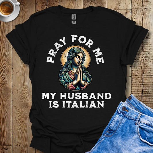 Funny Pray for Me My Husband is Italian T-shirt