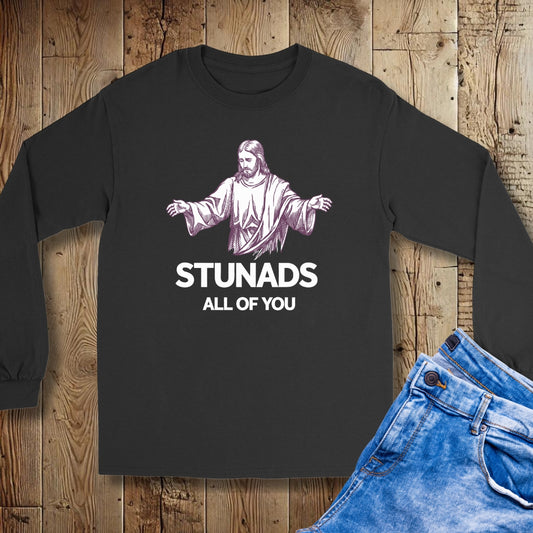 Jesus Stunads All of You Unisex Long Sleeve Tee