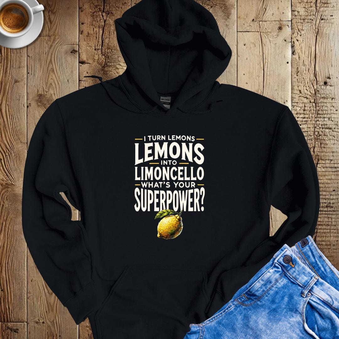 I Turn Lemons Into Limoncello Hoodie Sweatshirt