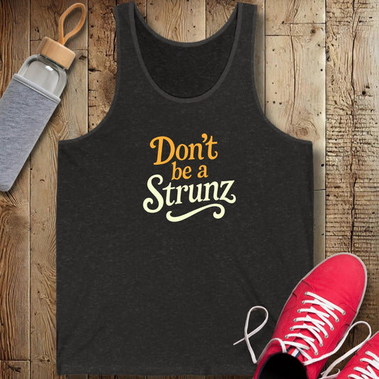 Don't be a Strunz Unisex Jersey Tank