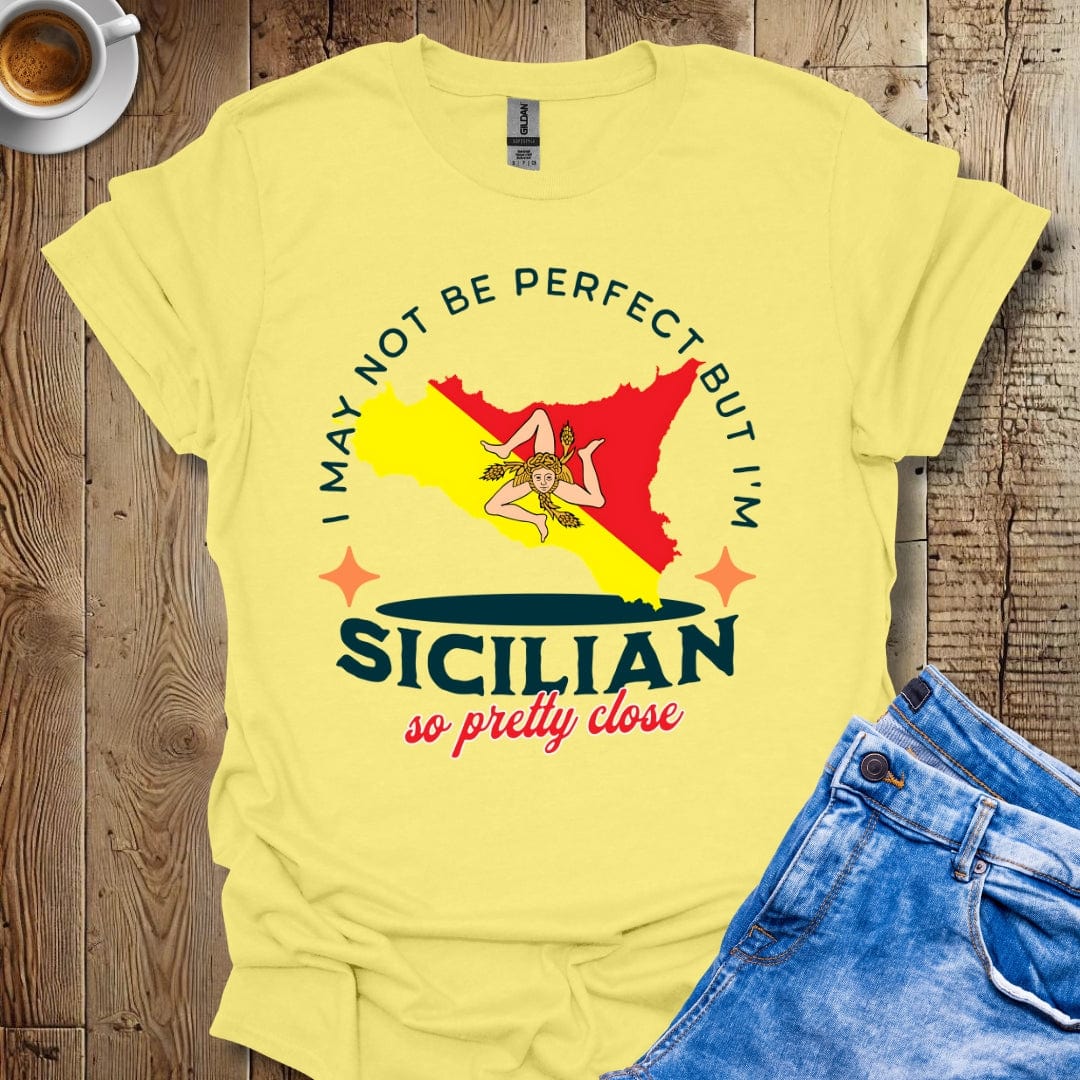 I May Not Be Perfect But I'm Sicilian So Pretty Close Italian Pride T-shirt