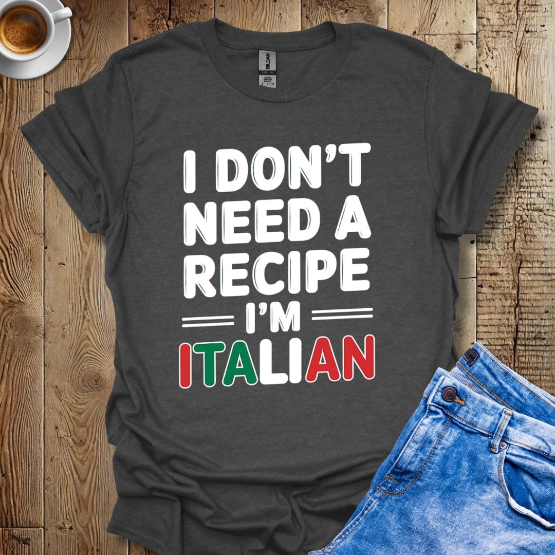 Funny I Don't Need A Recipe I'm Italian Pride T-shirt