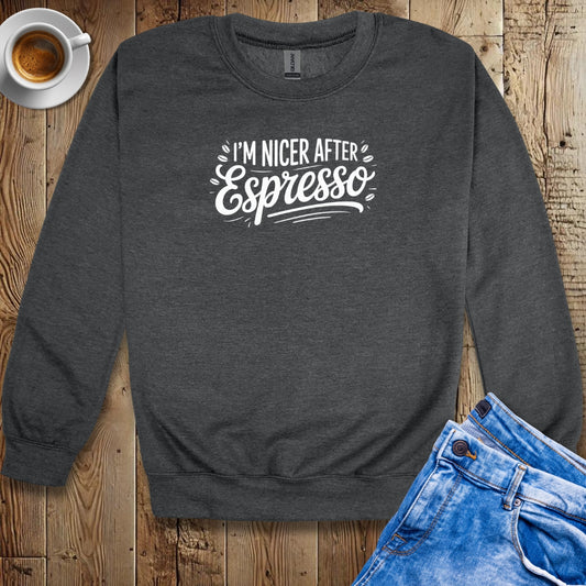 I'm Nicer After Espresso Sweatshirt
