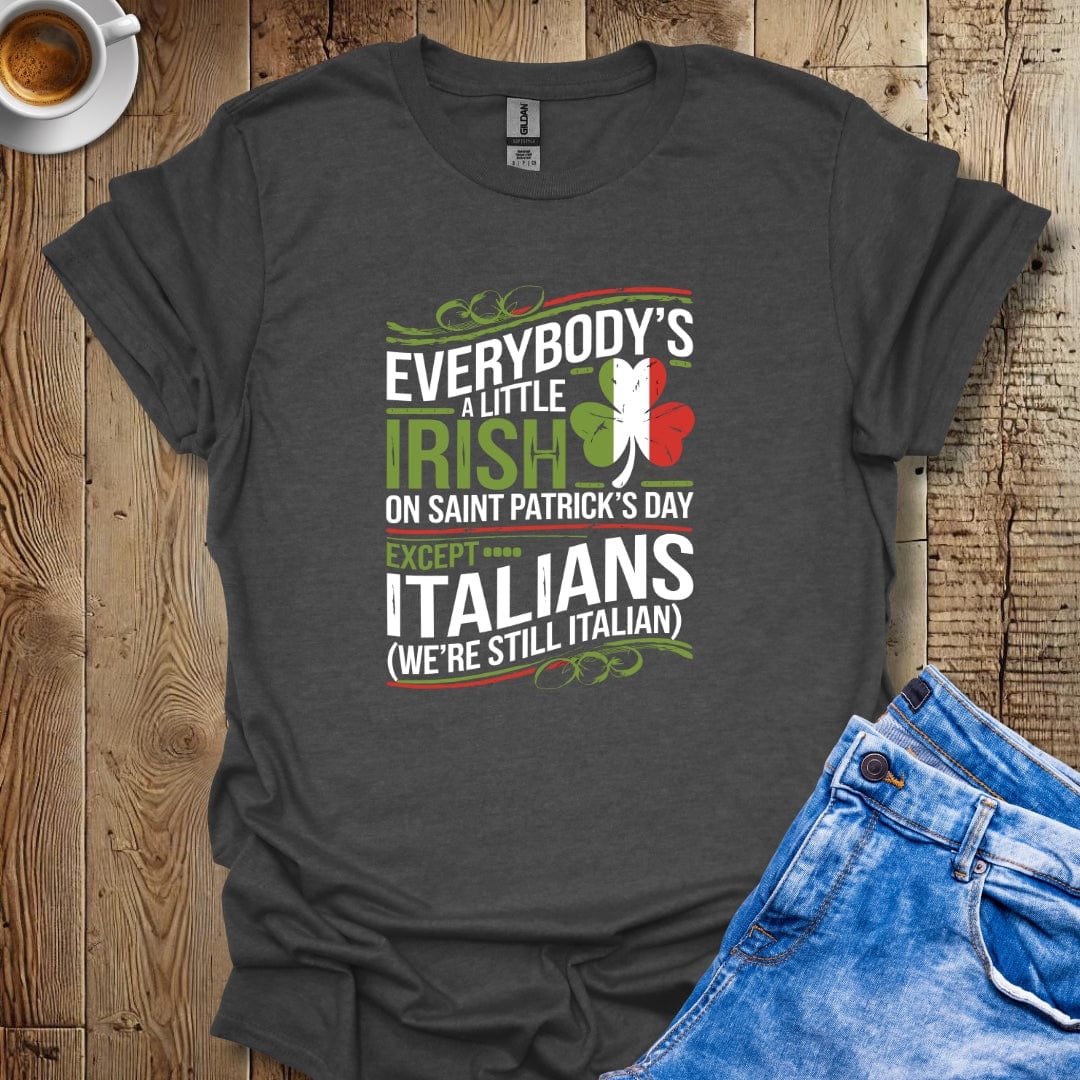 Everybody's Irish on Saint Patrick's Day Except ItaliansT-shirt