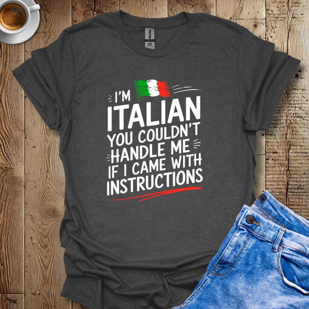 You Couldn't Handle Me if I Came with Instructions T-shirt