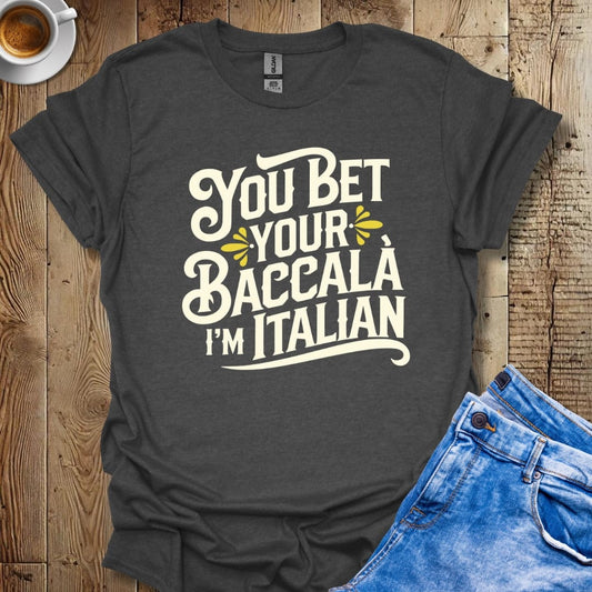 Funny You Bet Your Baccala I'm Italian Pride T-shirt