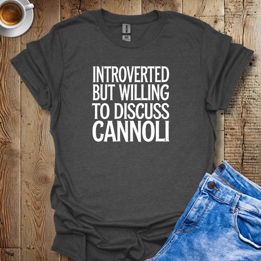 Introverted but Willing to Discuss Cannoli T-shirt