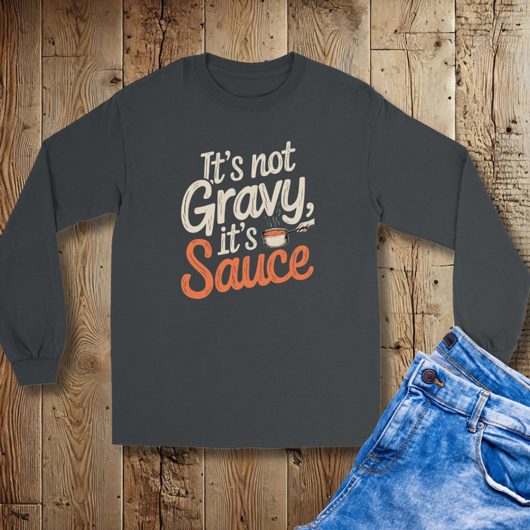 It's Not Gravy It's Sauce Unisex Long Sleeve Tee