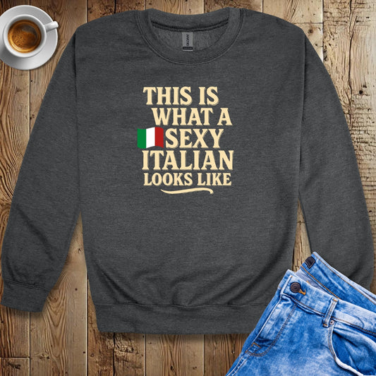 This is What a Sexy Italian Looks Like Sweatshirt