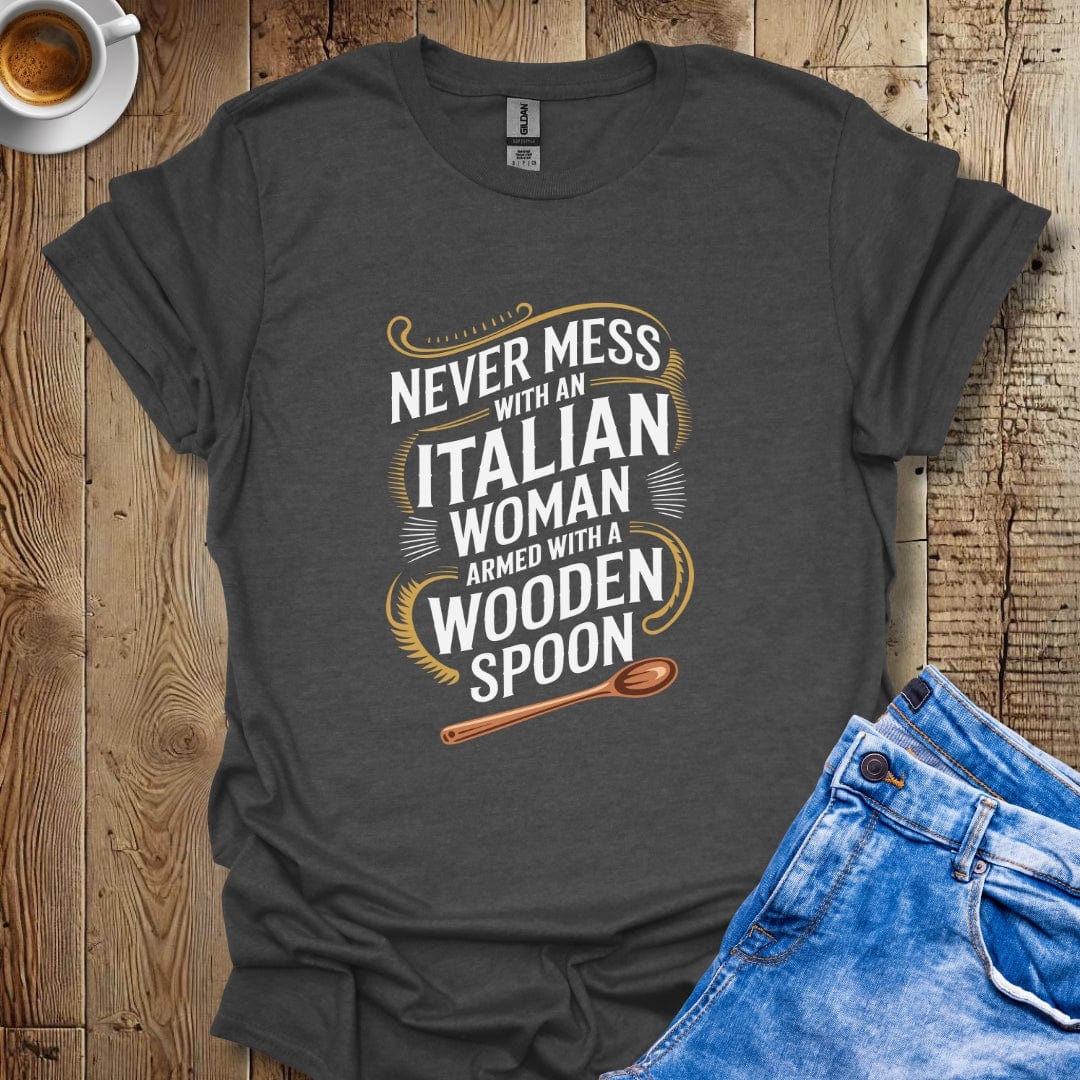 Never Mess with Italian Woman with a Wooden Spoon T-shirt